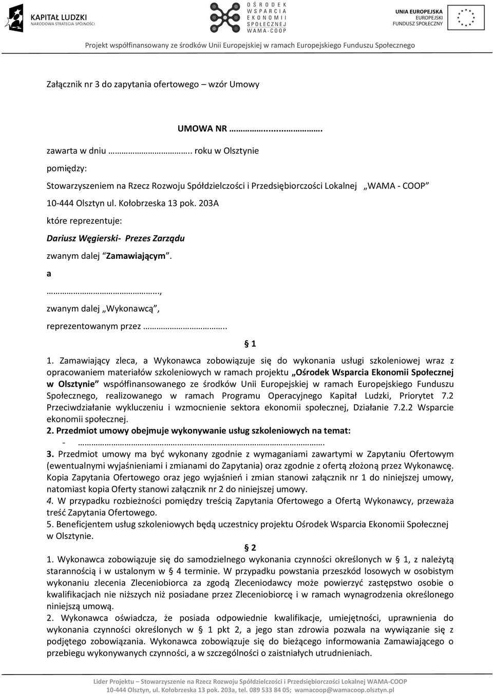 203A które reprezentuje: Dariusz Węgierski- Prezes Zarządu zwanym dalej Zamawiającym. a..., zwanym dalej Wykonawcą, reprezentowanym przez.. 1 1.