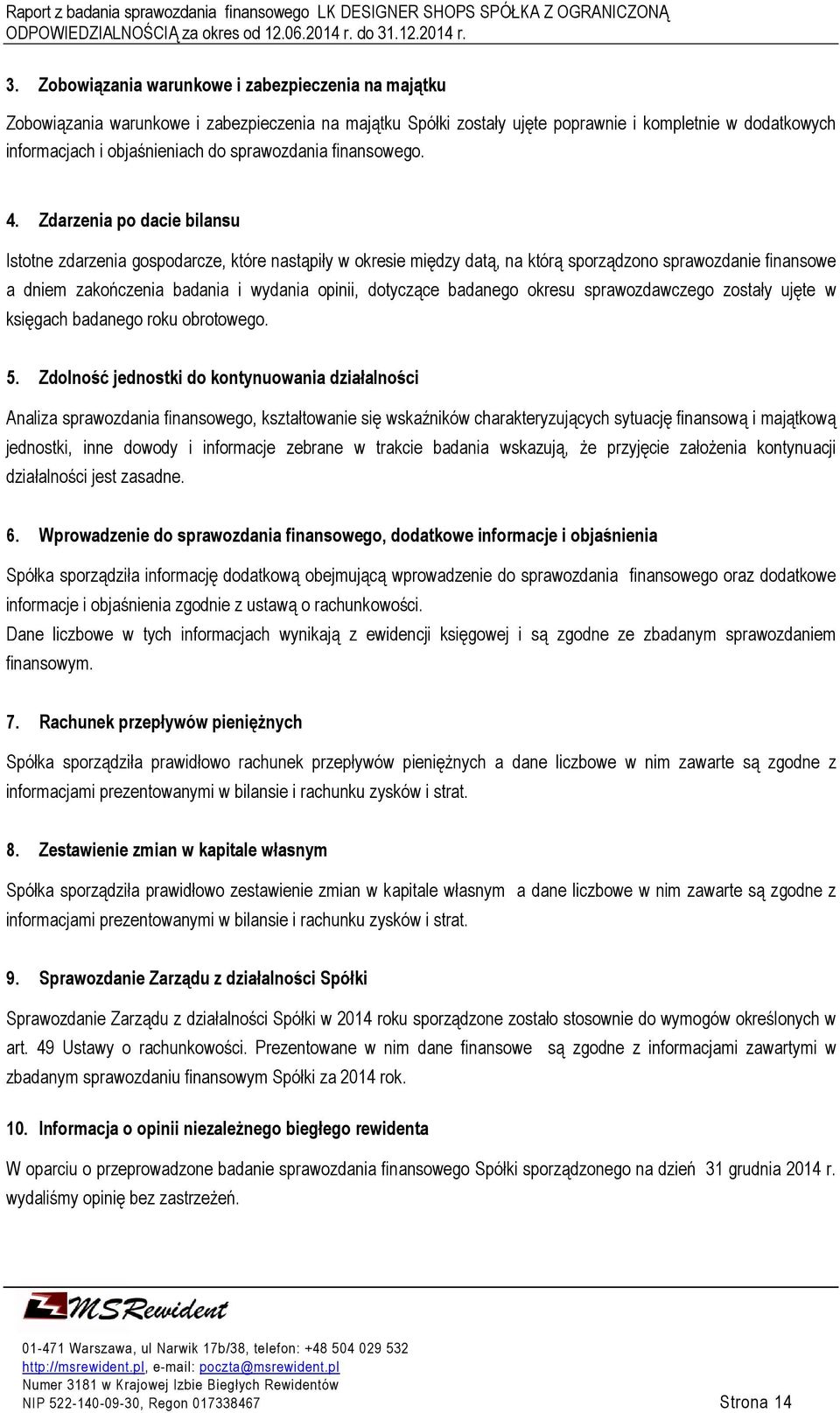 Zdarzenia po dacie bilansu Istotne zdarzenia gospodarcze, które nastąpiły w okresie między datą, na którą sporządzono sprawozdanie finansowe a dniem zakończenia badania i wydania opinii, dotyczące