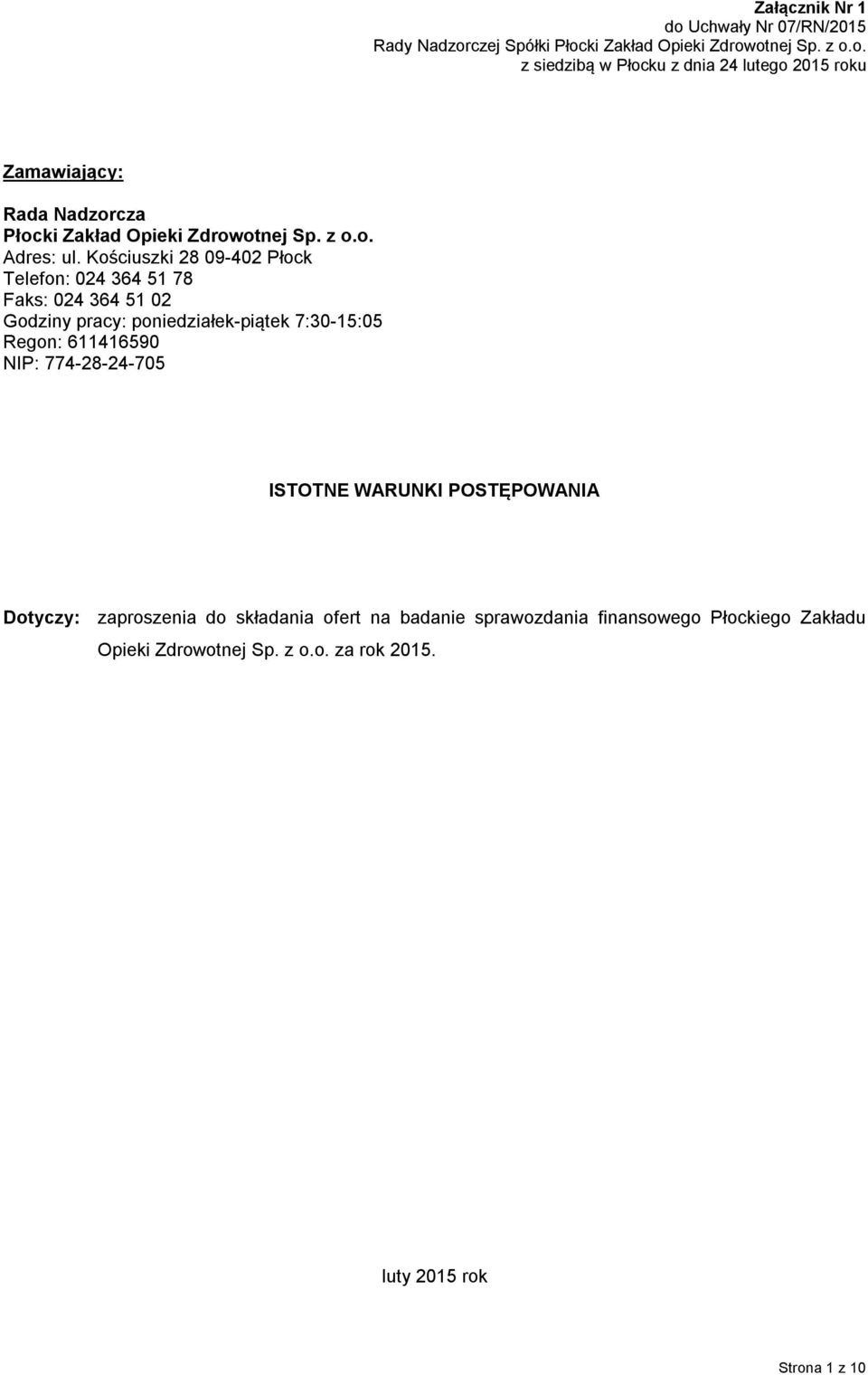 Kościuszki 28 09-402 Płock Telefon: 024 364 51 78 Faks: 024 364 51 02 Godziny pracy: poniedziałek-piątek 7:30-15:05 Regon: 611416590 NIP: