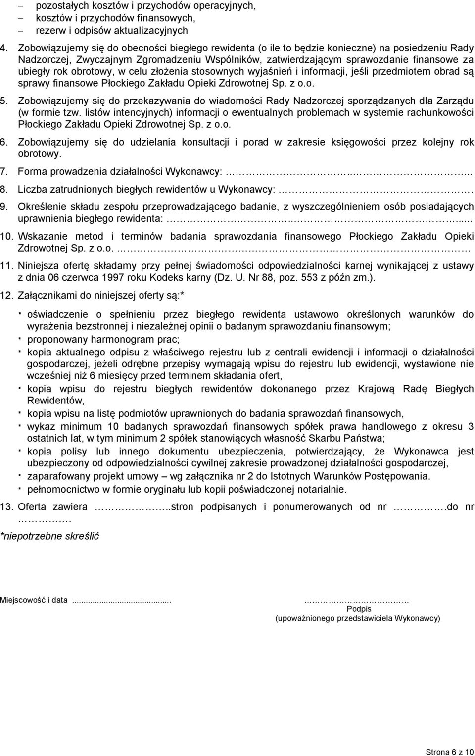 obrotowy, w celu złożenia stosownych wyjaśnień i informacji, jeśli przedmiotem obrad są sprawy finansowe Płockiego Zakładu Opieki Zdrowotnej Sp. z o.o. 5.