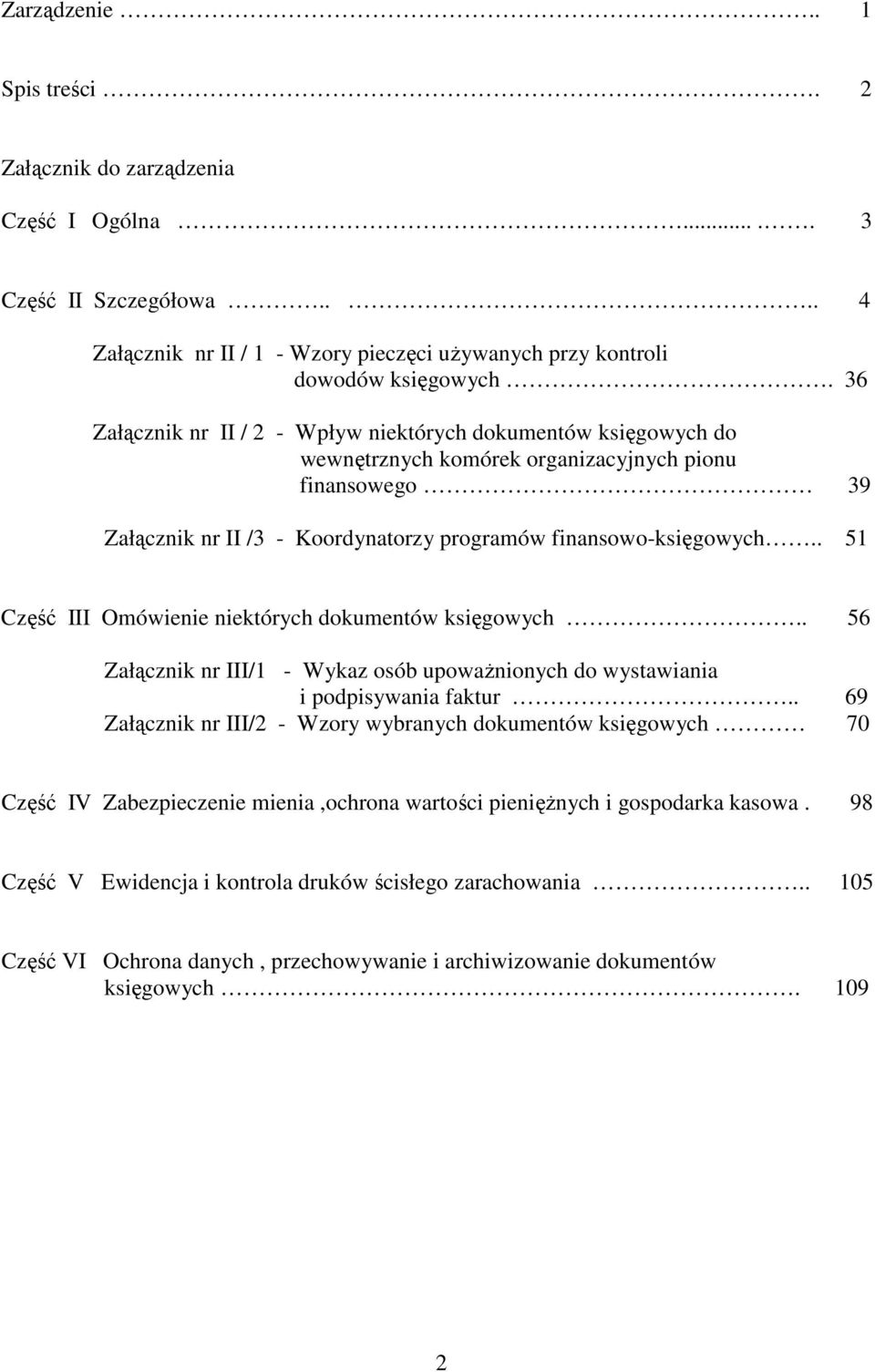 . 51 Część III Omówienie niektórych dokumentów księgowych.. 56 Załącznik nr III/1 - Wykaz osób upowaŝnionych do wystawiania i podpisywania faktur.