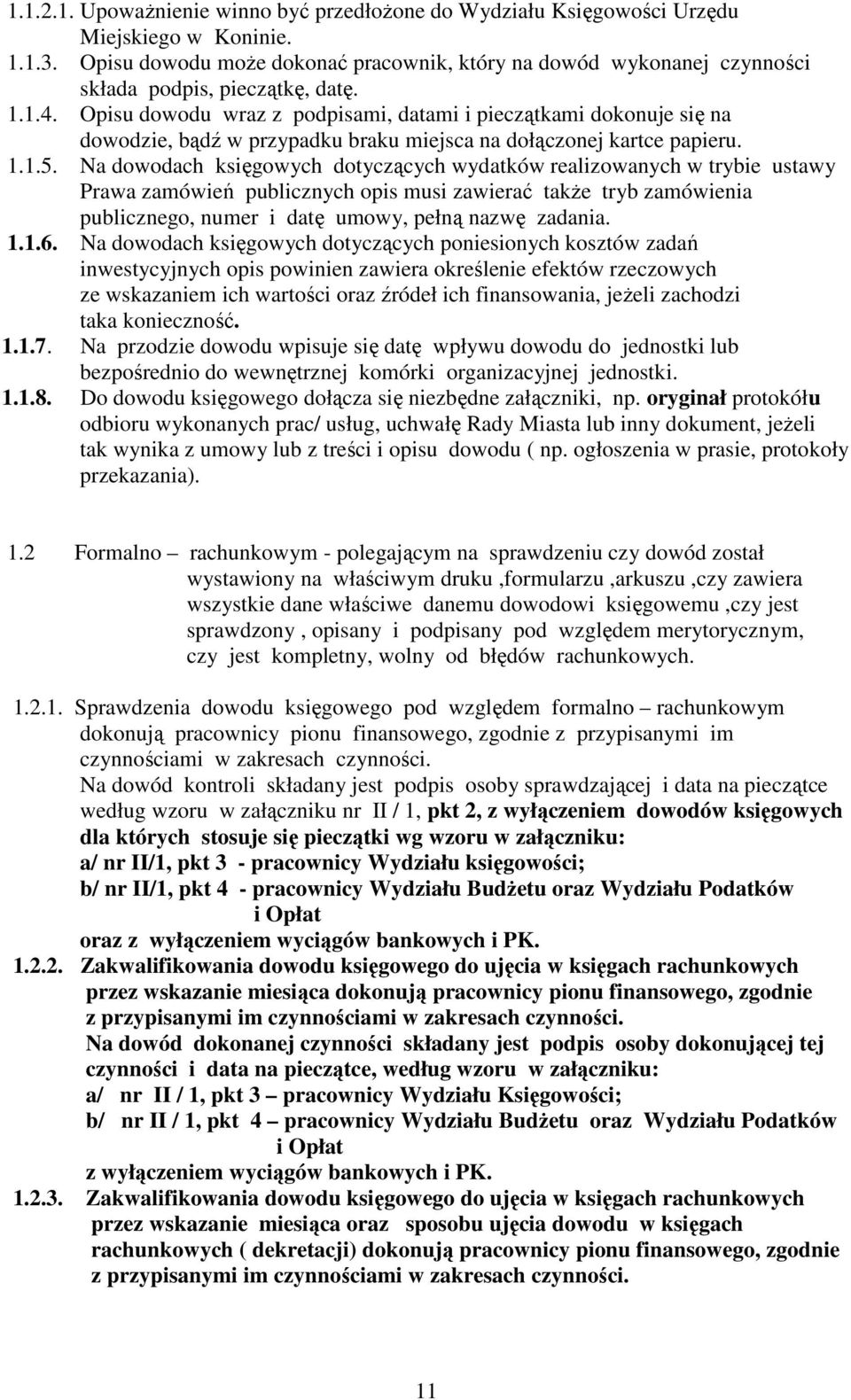 Opisu dowodu wraz z podpisami, datami i pieczątkami dokonuje się na dowodzie, bądź w przypadku braku miejsca na dołączonej kartce papieru. 1.1.5.