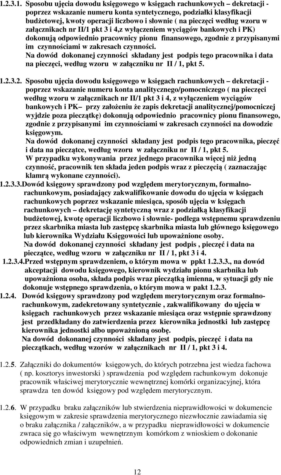 czynności. Na dowód dokonanej czynności składany jest podpis tego pracownika i data na pieczęci, według wzoru w załączniku nr II / 1, pkt 5. 1.2.