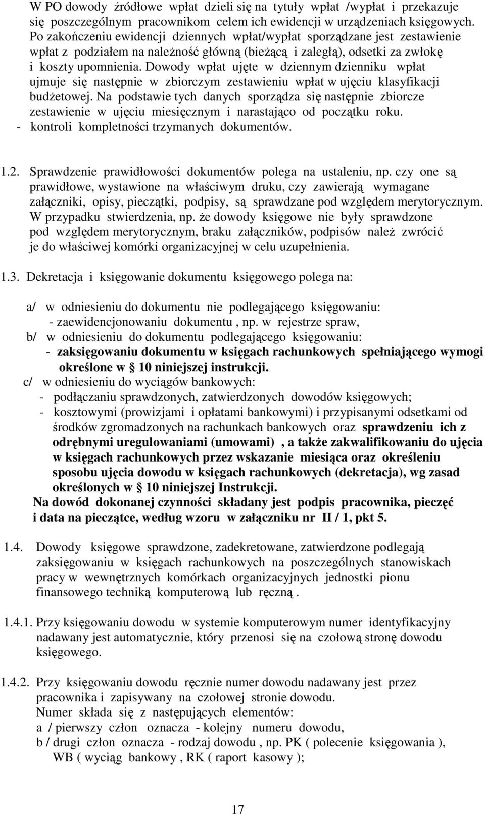 Dowody wpłat ujęte w dziennym dzienniku wpłat ujmuje się następnie w zbiorczym zestawieniu wpłat w ujęciu klasyfikacji budŝetowej.