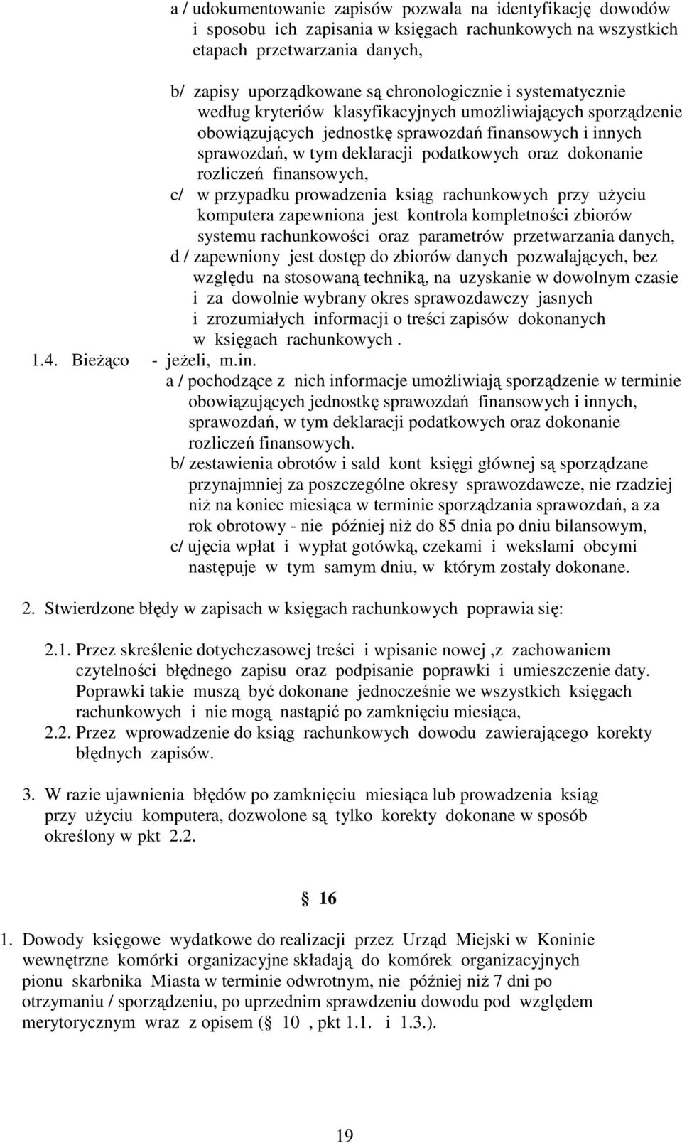 rozliczeń finansowych, c/ w przypadku prowadzenia ksiąg rachunkowych przy uŝyciu komputera zapewniona jest kontrola kompletności zbiorów systemu rachunkowości oraz parametrów przetwarzania danych, d