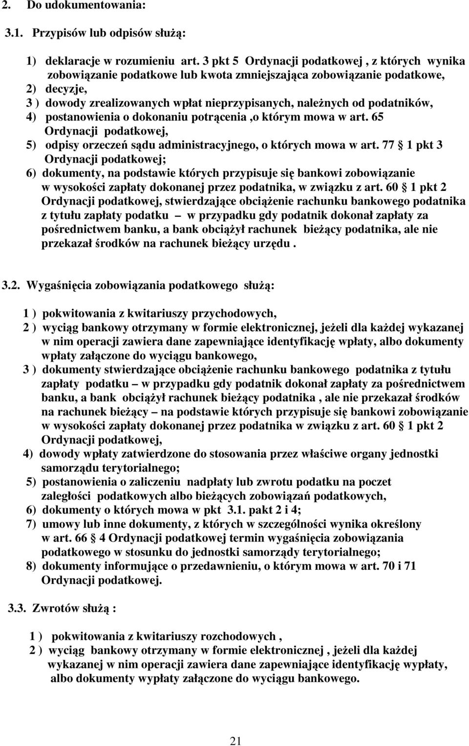 podatników, 4) postanowienia o dokonaniu potrącenia,o którym mowa w art. 65 Ordynacji podatkowej, 5) odpisy orzeczeń sądu administracyjnego, o których mowa w art.