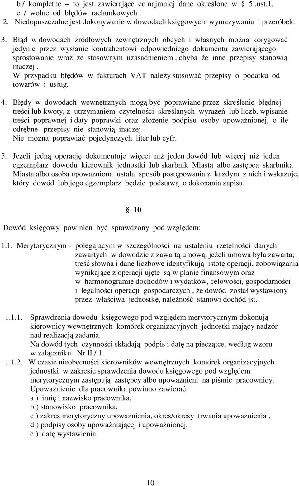 chyba Ŝe inne przepisy stanowią inaczej. W przypadku błędów w fakturach VAT naleŝy stosować przepisy o podatku od towarów i usług. 4.