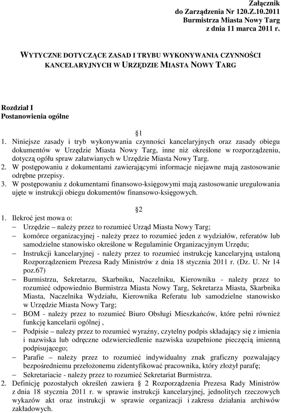 Niniejsze zasady i tryb wykonywania czynności kancelaryjnych oraz zasady obiegu dokumentów w Urzędzie Miasta Nowy Targ, inne niż określone w rozporządzeniu, dotyczą ogółu spraw załatwianych w