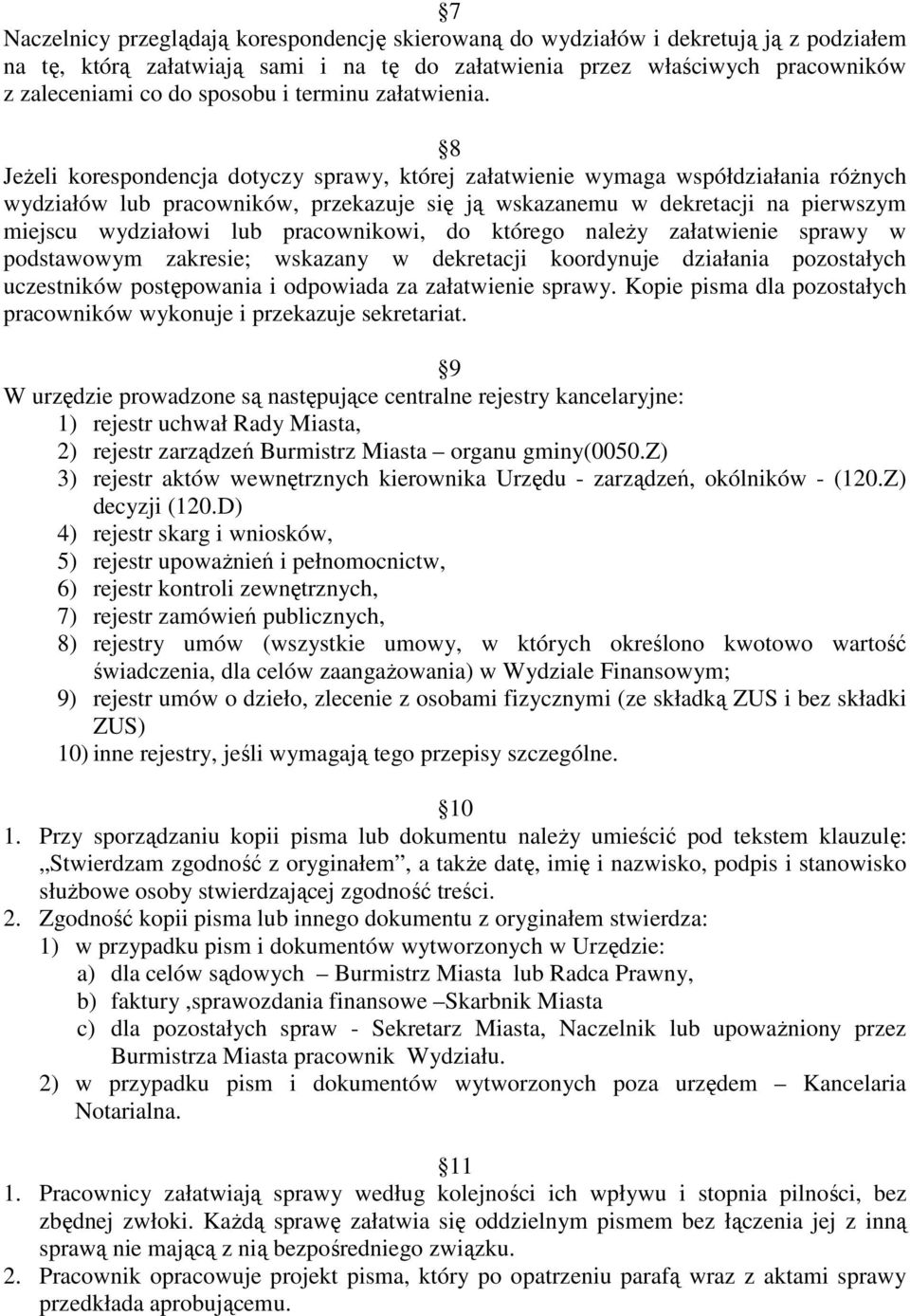 8 Jeżeli korespondencja dotyczy sprawy, której załatwienie wymaga współdziałania różnych wydziałów lub pracowników, przekazuje się ją wskazanemu w dekretacji na pierwszym miejscu wydziałowi lub