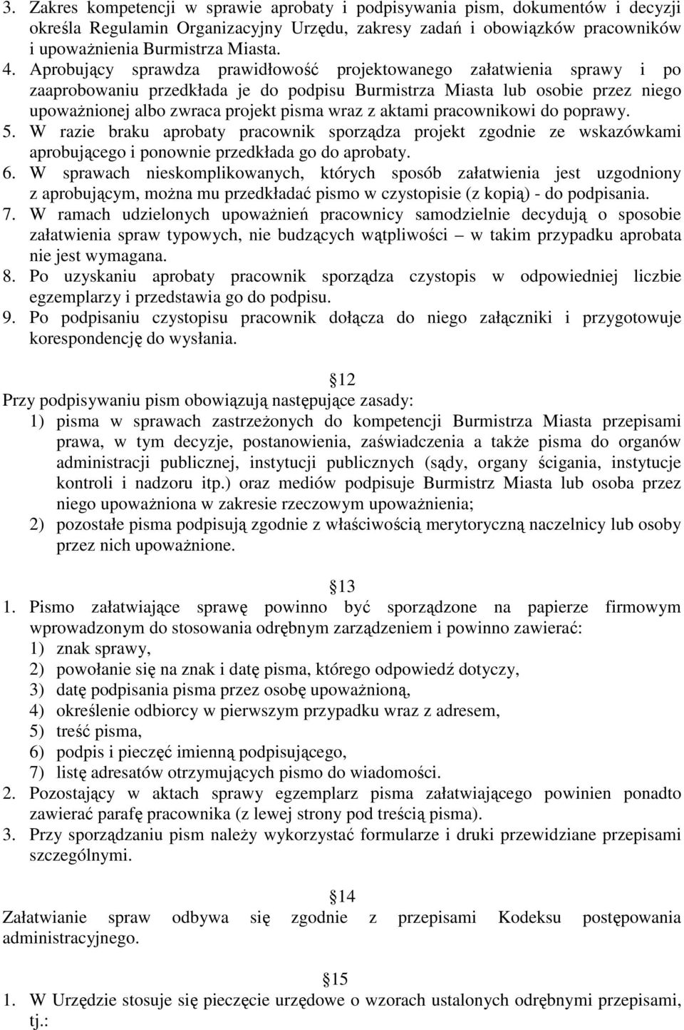 aktami pracownikowi do poprawy. 5. W razie braku aprobaty pracownik sporządza projekt zgodnie ze wskazówkami aprobującego i ponownie przedkłada go do aprobaty. 6.