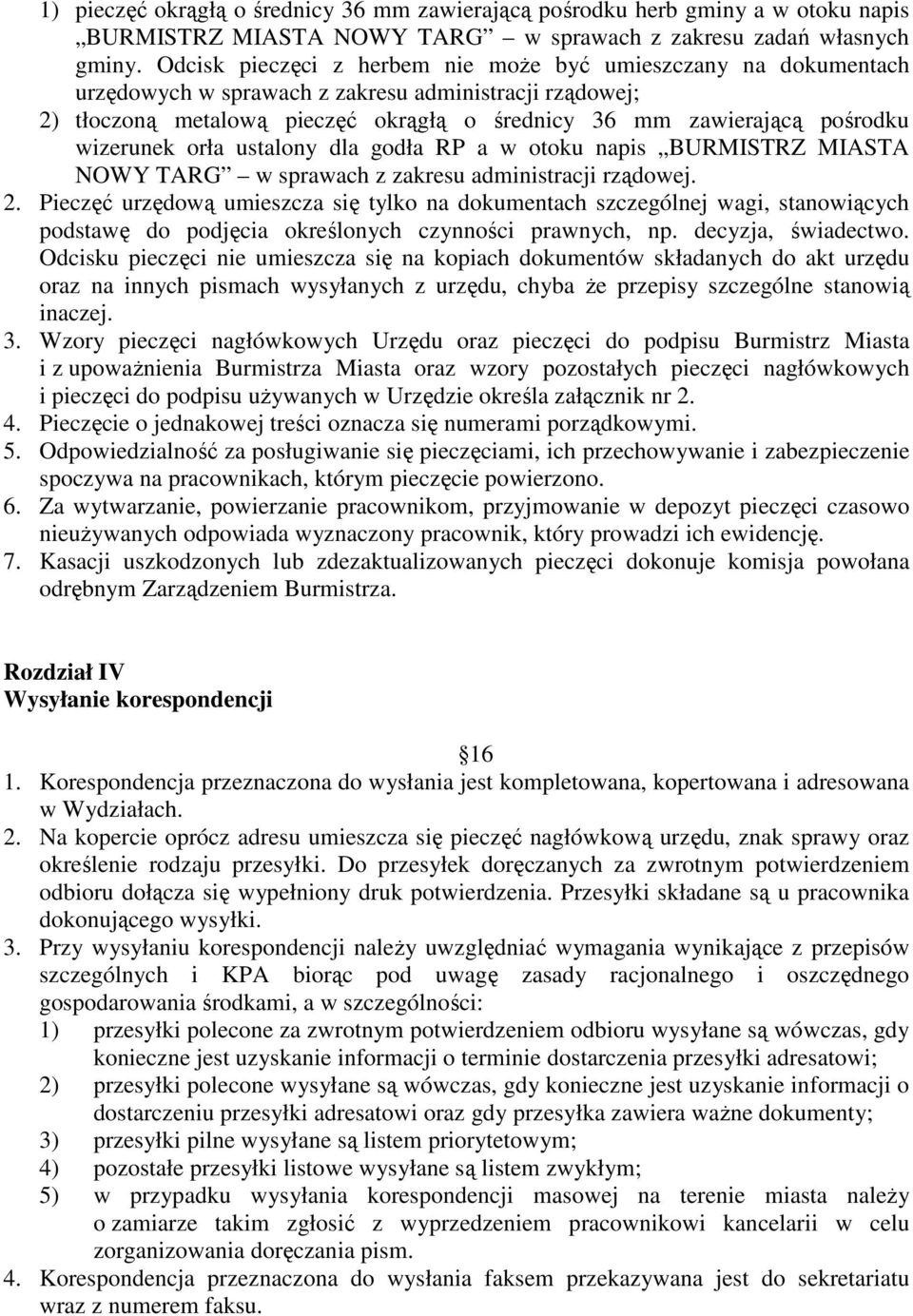 wizerunek orła ustalony dla godła RP a w otoku napis BURMISTRZ MIASTA NOWY TARG w sprawach z zakresu administracji rządowej. 2.