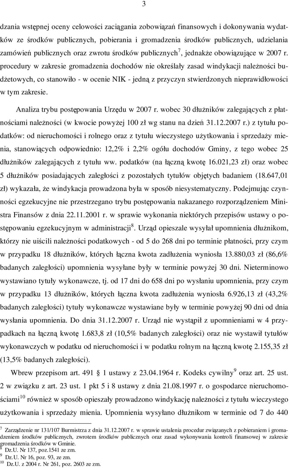 procedury w zakresie gromadzenia dochodów nie określały zasad windykacji naleŝności budŝetowych, co stanowiło - w ocenie NIK - jedną z przyczyn stwierdzonych nieprawidłowości w tym zakresie.