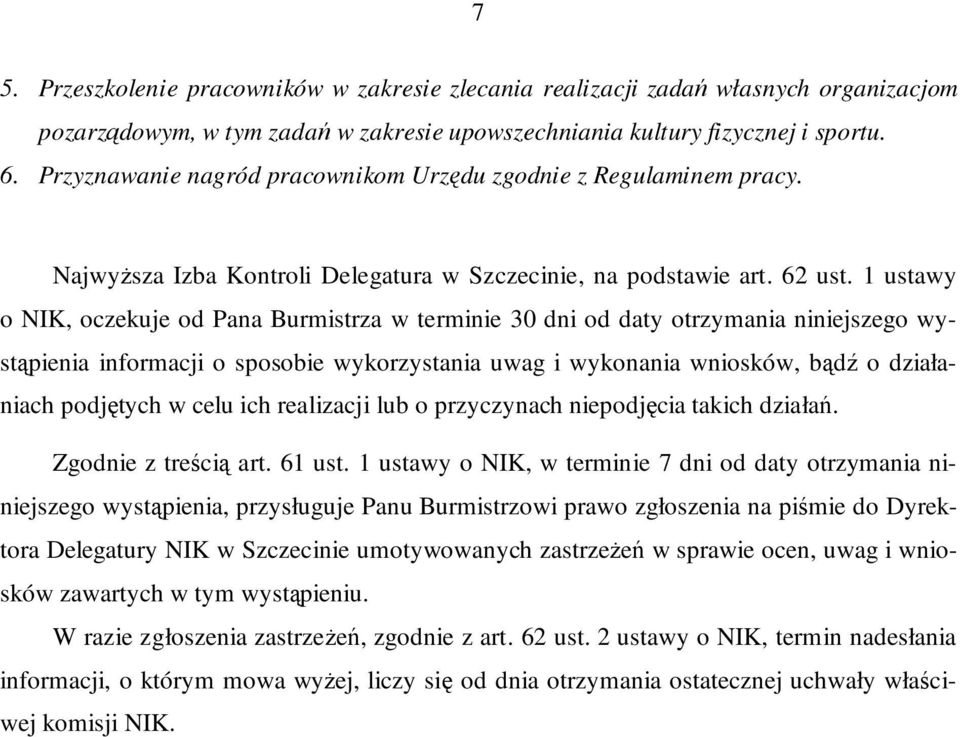 1 ustawy o NIK, oczekuje od Pana Burmistrza w terminie 30 dni od daty otrzymania niniejszego wystąpienia informacji o sposobie wykorzystania uwag i wykonania wniosków, bądź o działaniach podjętych w