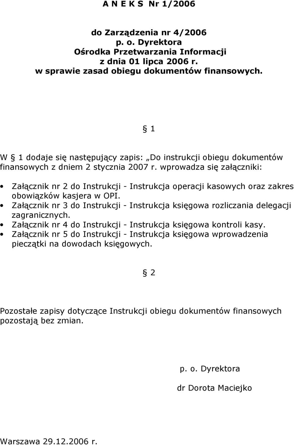 wprowadza się załączniki: Załącznik nr 2 do Instrukcji - Instrukcja operacji kasowych oraz zakres obowiązków kasjera w OPI.