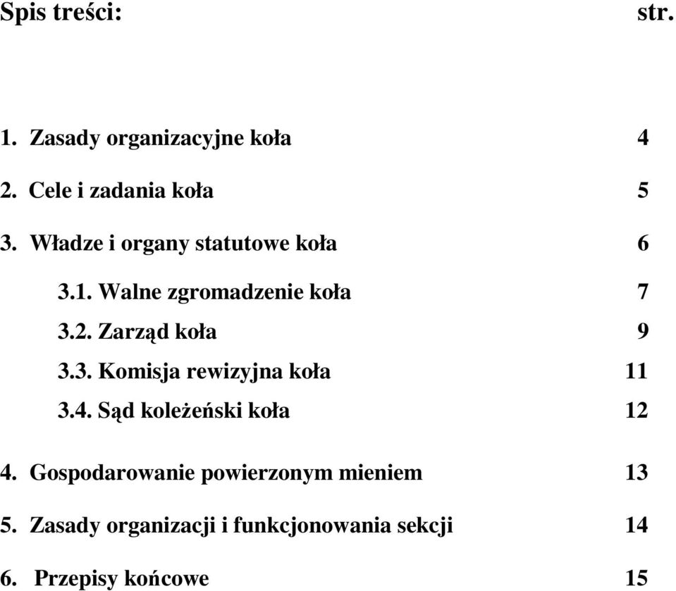 Zarząd koła 9 3.3. Komisja rewizyjna koła 11 3.4. Sąd koleŝeński koła 12 4.