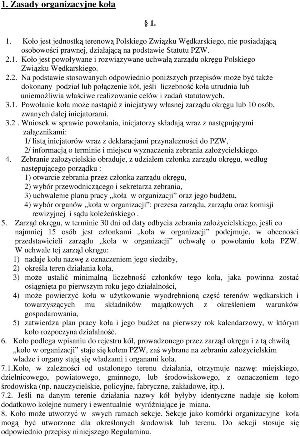 statutowych. 3.1. Powołanie koła moŝe nastąpić z inicjatywy własnej zarządu okręgu lub 10 osób, zwanych dalej inicjatorami. 3.2.