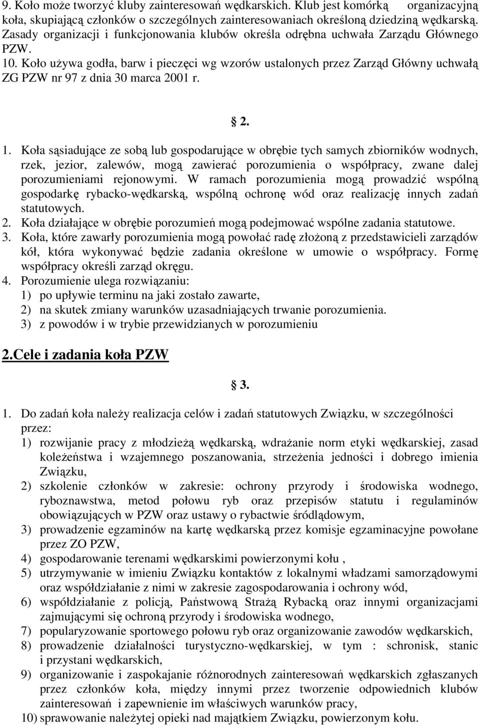 Koło uŝywa godła, barw i pieczęci wg wzorów ustalonych przez Zarząd Główny uchwałą ZG PZW nr 97 z dnia 30 marca 2001 r. 2. 1.