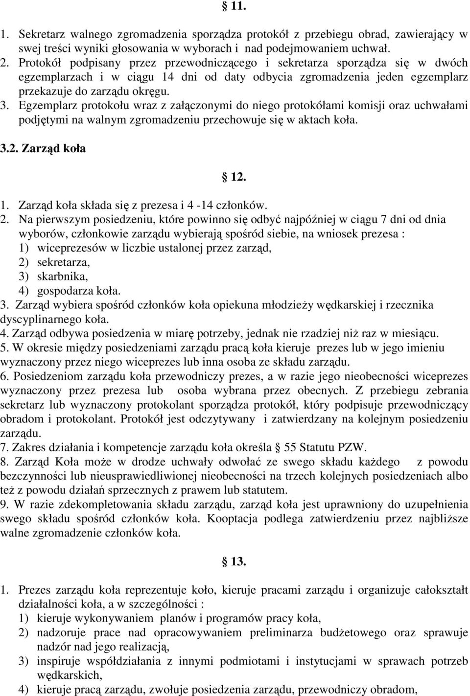 Egzemplarz protokołu wraz z załączonymi do niego protokółami komisji oraz uchwałami podjętymi na walnym zgromadzeniu przechowuje się w aktach koła. 3.2. Zarząd koła 12