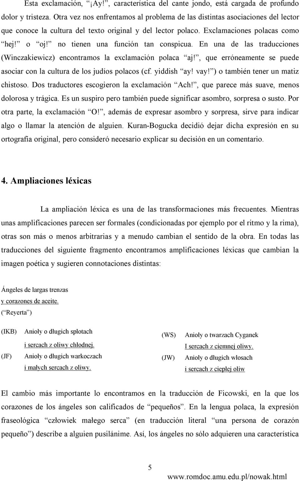 no tienen una función tan conspicua. En una de las traducciones (Winczakiewicz) encontramos la exclamación polaca aj!, que erróneamente se puede asociar con la cultura de los judíos polacos (cf.