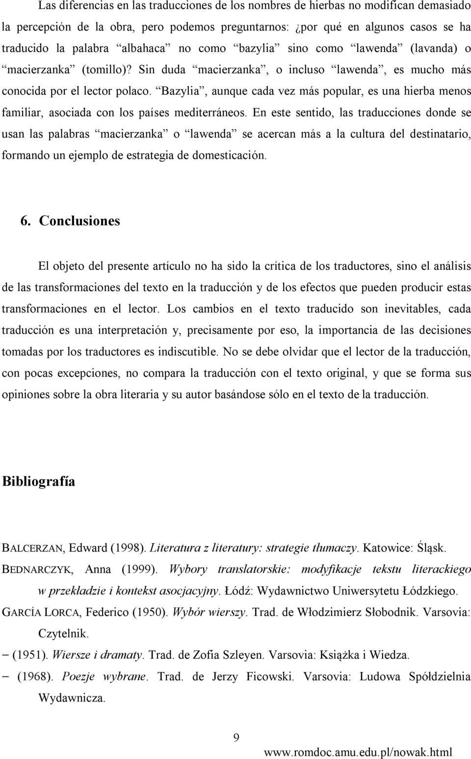 Bazylia, aunque cada vez más popular, es una hierba menos familiar, asociada con los países mediterráneos.