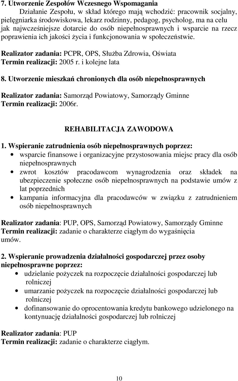 Realizator zadania: PCPR, OPS, SłuŜba Zdrowia, Oświata Termin realizacji: 2005 r. i kolejne lata 8.