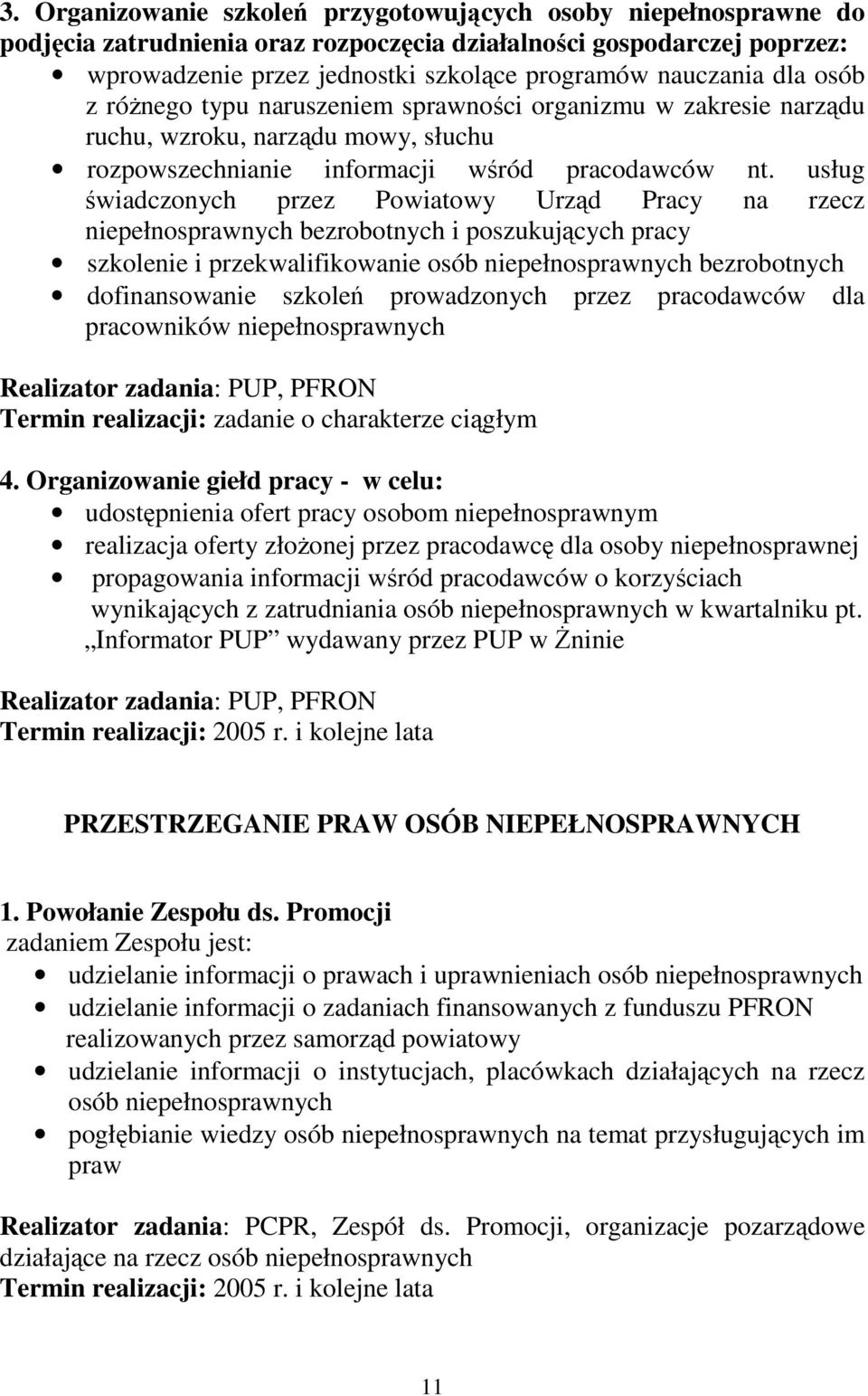 usług świadczonych przez Powiatowy Urząd Pracy na rzecz niepełnosprawnych bezrobotnych i poszukujących pracy szkolenie i przekwalifikowanie osób niepełnosprawnych bezrobotnych dofinansowanie szkoleń