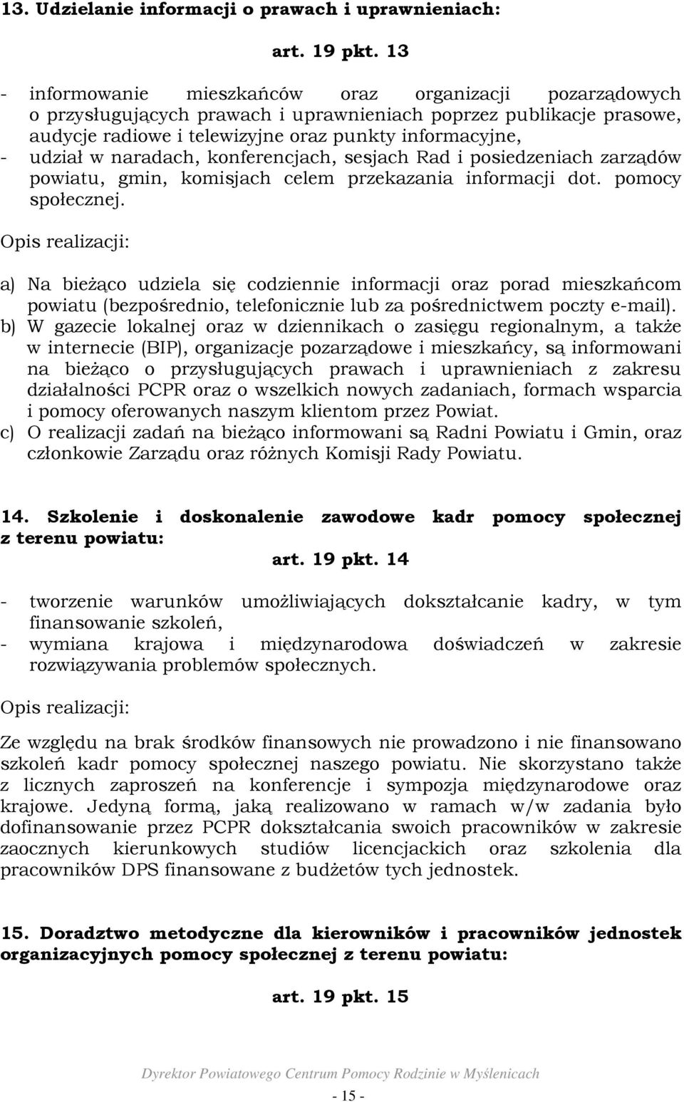 naradach, konferencjach, sesjach Rad i posiedzeniach zarządów powiatu, gmin, komisjach celem przekazania informacji dot. pomocy społecznej.