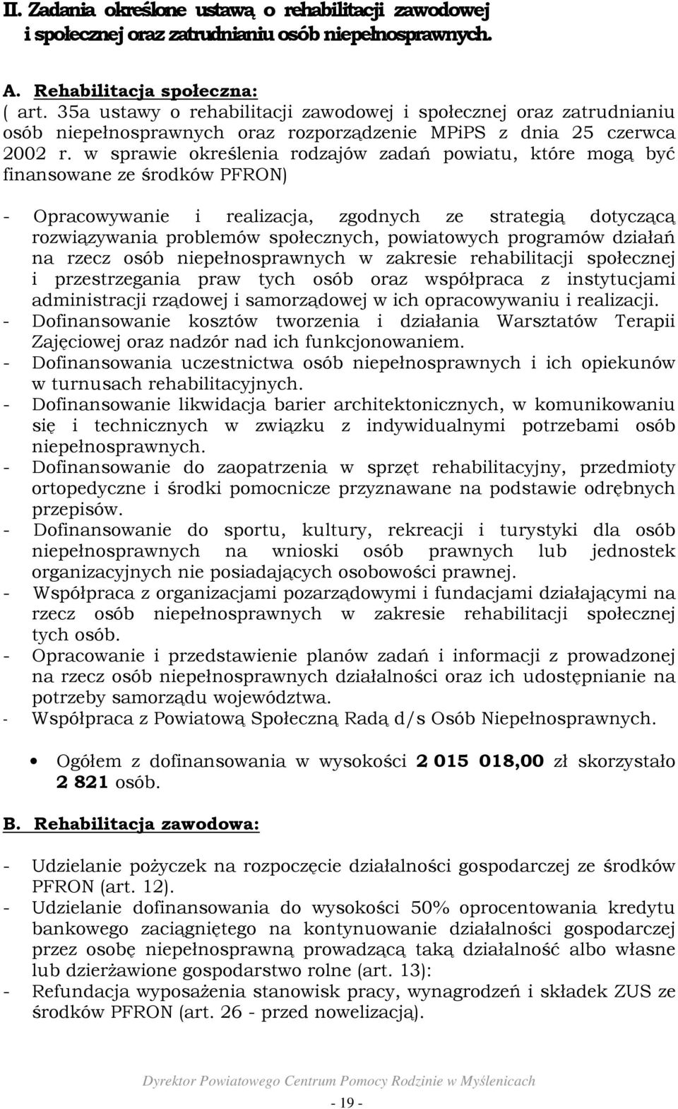 w sprawie określenia rodzajów zadań powiatu, które mogą być finansowane ze środków PFRON) - Opracowywanie i realizacja, zgodnych ze strategią dotyczącą rozwiązywania problemów społecznych,