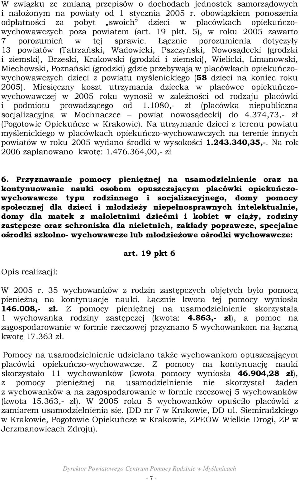 Łącznie porozumienia dotyczyły 13 powiatów (Tatrzański, Wadowicki, Pszczyński, Nowosądecki (grodzki i ziemski), Brzeski, Krakowski (grodzki i ziemski), Wielicki, Limanowski, Miechowski, Poznański