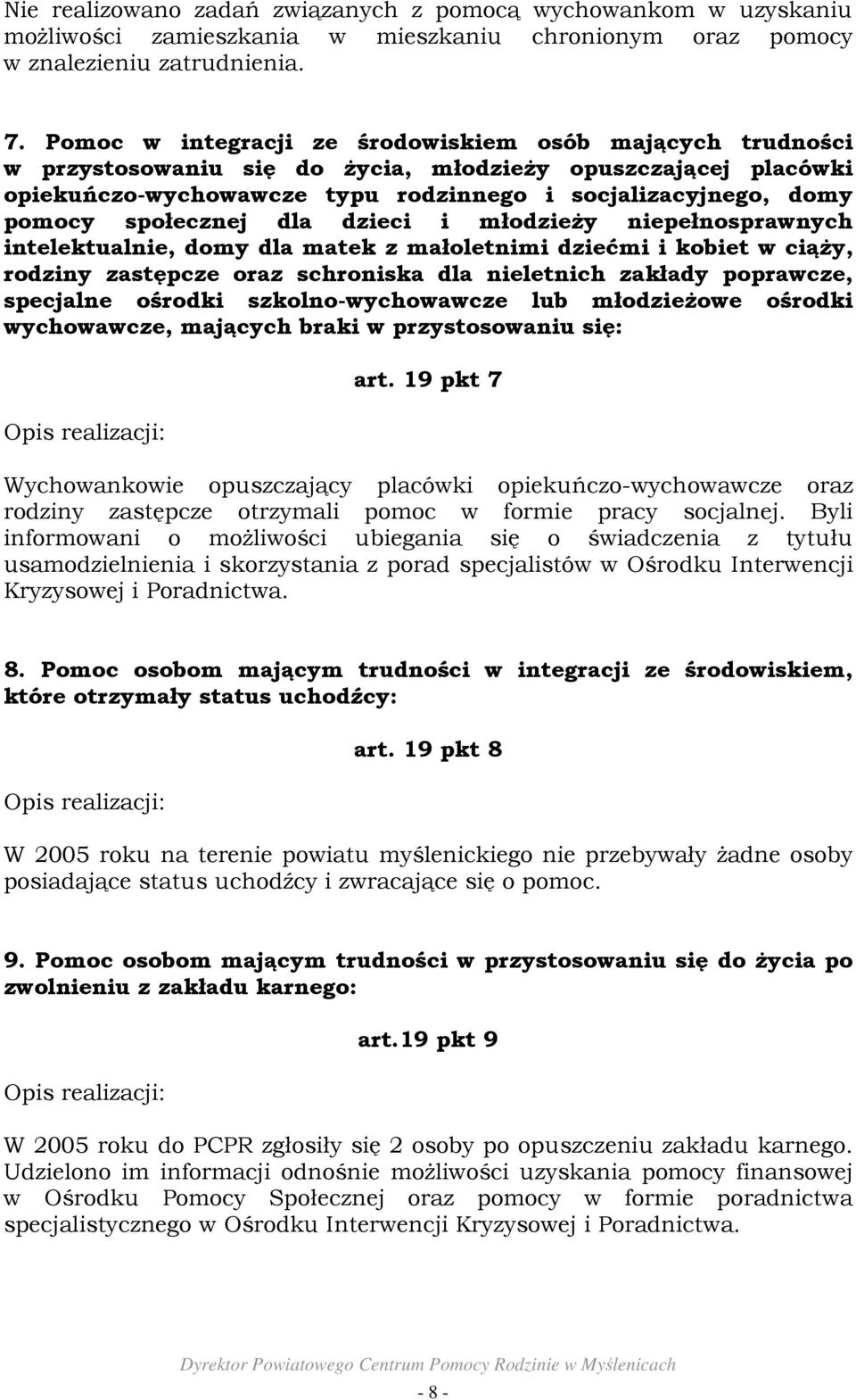 społecznej dla dzieci i młodzieŝy niepełnosprawnych intelektualnie, domy dla matek z małoletnimi dziećmi i kobiet w ciąŝy, rodziny zastępcze oraz schroniska dla nieletnich zakłady poprawcze,