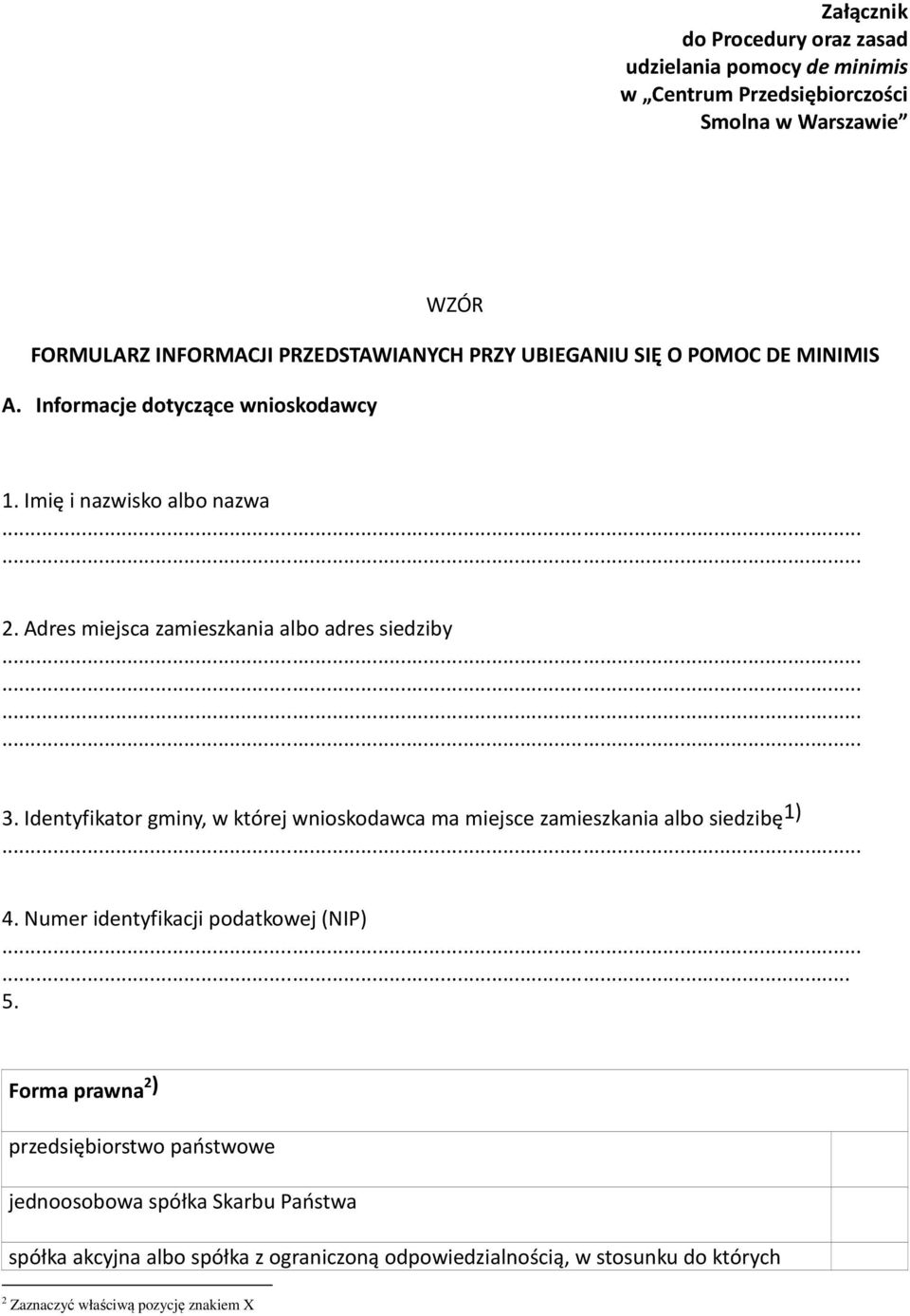 Identyfikator gminy, w której wnioskodawca ma miejsce zamieszkania albo siedzibę 1) 4. Numer identyfikacji podatkowej (NIP)... 5.