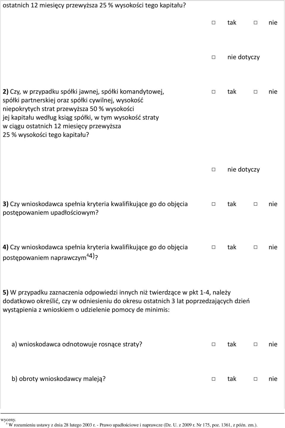 wysokość straty w ciągu  dotyczy 3) Czy wnioskodawca spełnia kryteria kwalifikujące go do objęcia postępowaniem upadłościowym?