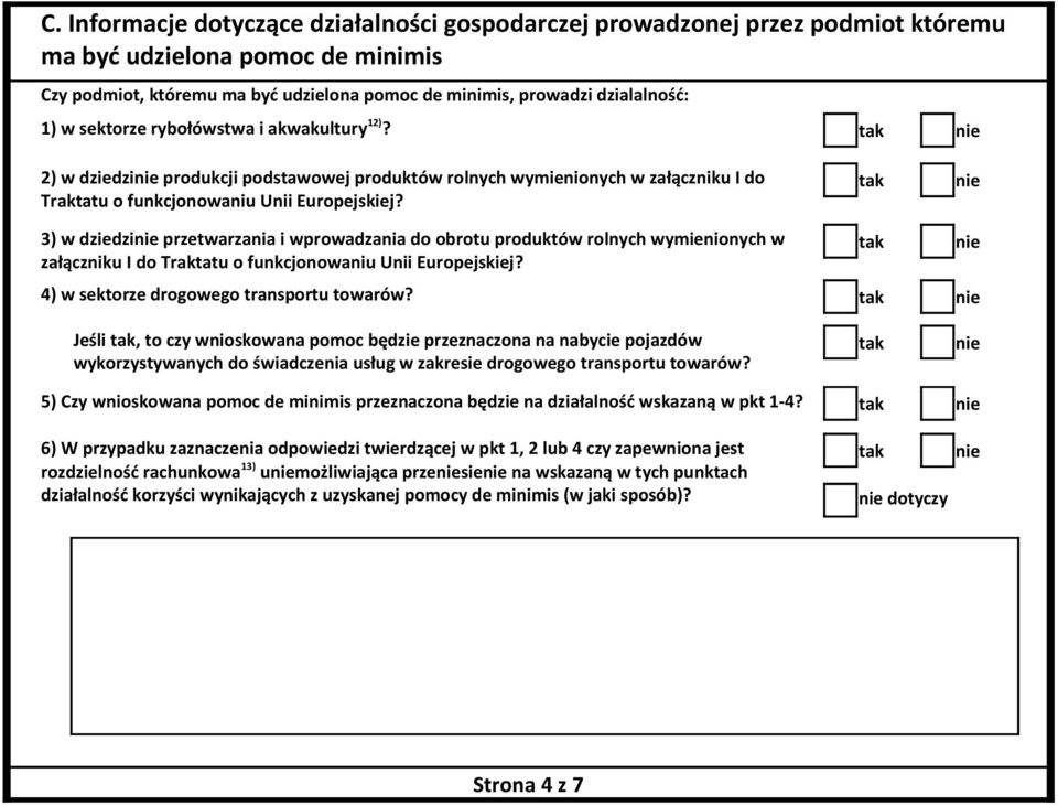 3) w dziedzi przetwarzania i wprowadzania do obrotu produktów rolnych wymienionych w załączniku I do Traktatu o funkcjonowaniu Unii Europejskiej? 4) w sektorze drogowego transportu towarów?