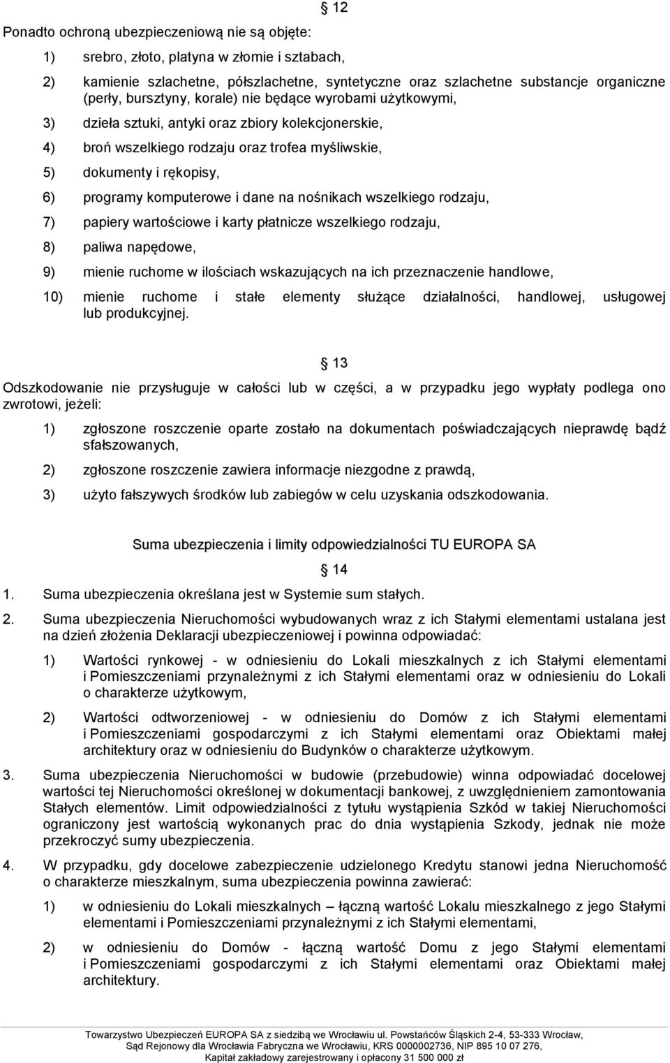 komputerowe i dane na nośnikach wszelkiego rodzaju, 7) papiery wartościowe i karty płatnicze wszelkiego rodzaju, 8) paliwa napędowe, 9) mienie ruchome w ilościach wskazujących na ich przeznaczenie