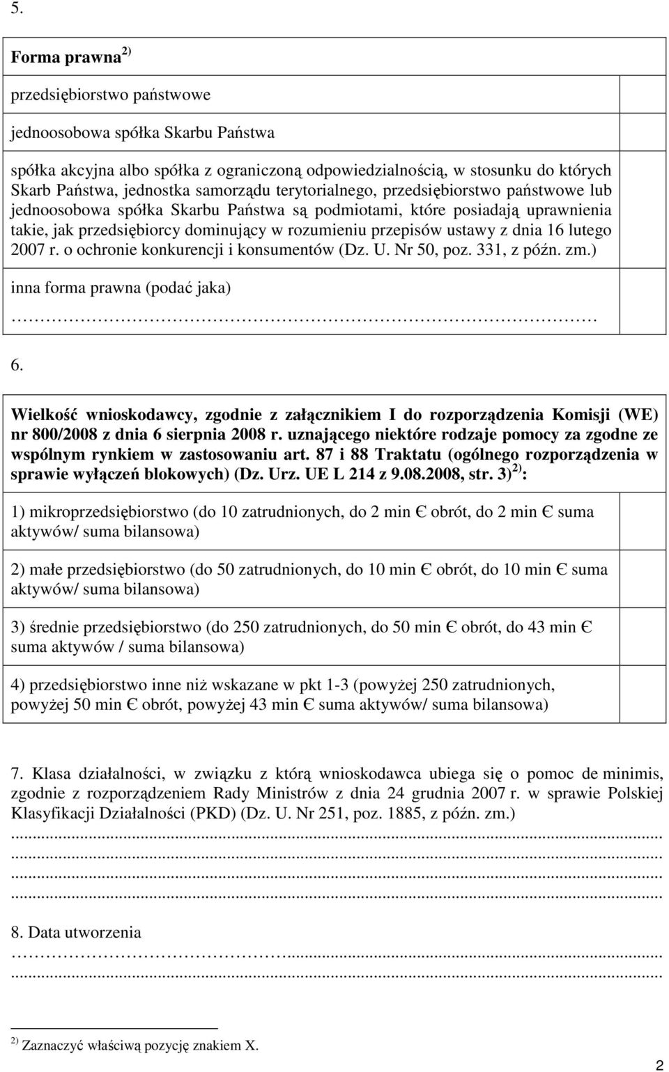 lutego 2007 r. o ochro konkurencji i konsumentów (Dz. U. Nr 50, poz. 331, z późn. zm.) inna forma prawna (podać jaka) 6.