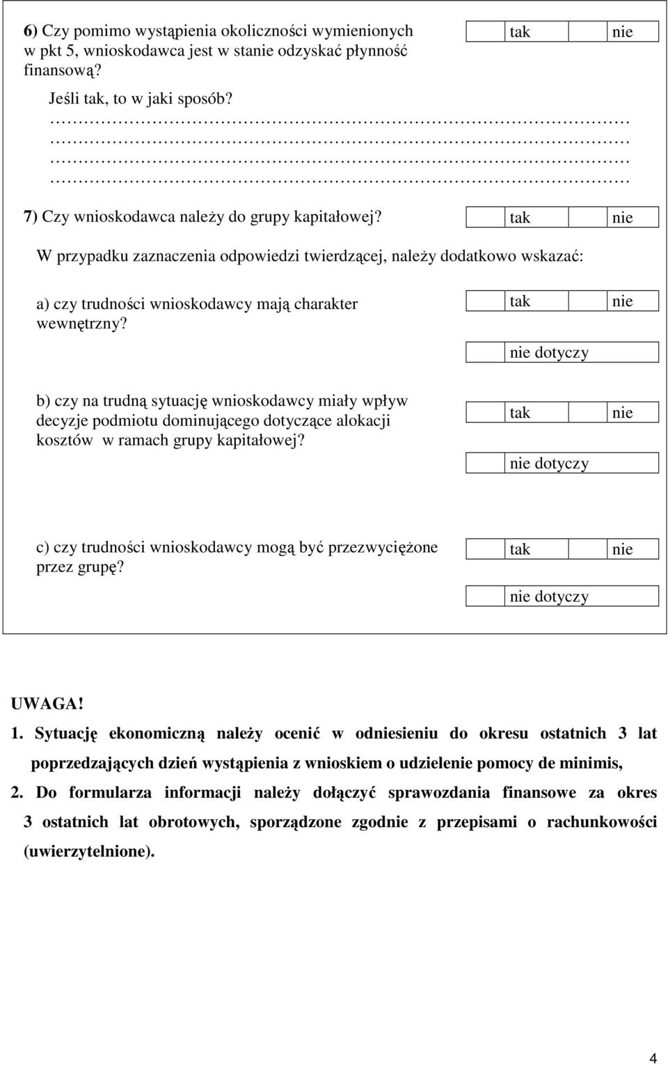 dotyczy b) czy na trudną sytuację wnioskodawcy miały wpływ decyzje podmiotu dominującego dotyczące alokacji kosztów w ramach grupy kapitałowej?