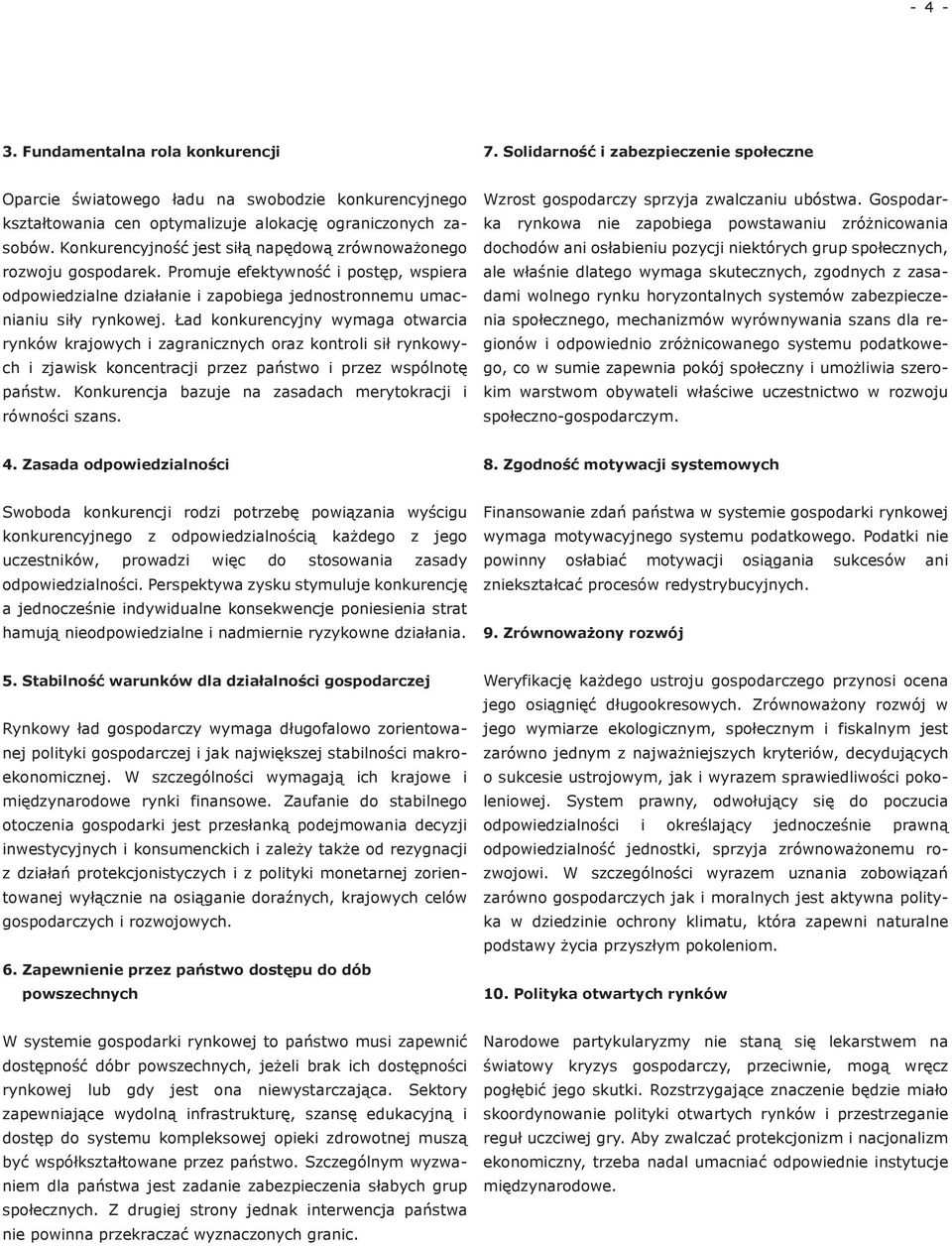 Ład konkurencyjny wymaga otwarcia rynków krajowych i zagranicznych oraz kontroli sił rynkowych i zjawisk koncentracji przez państwo i przez wspólnotę państw.