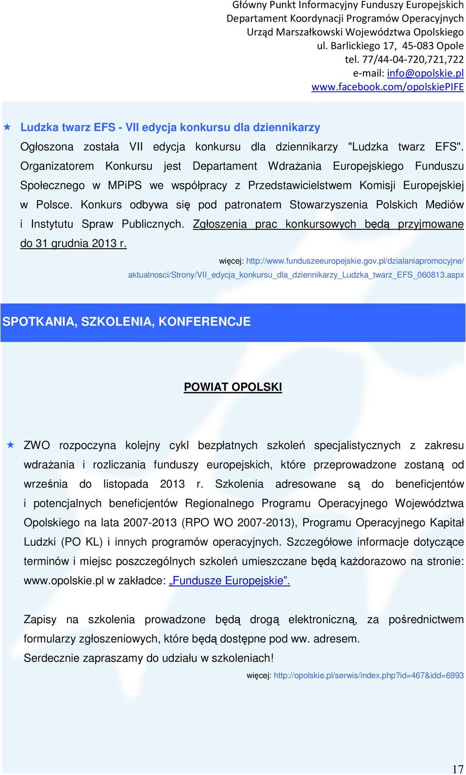 Konkurs odbywa się pod patronatem Stowarzyszenia Polskich Mediów i Instytutu Spraw Publicznych. Zgłoszenia prac konkursowych będą przyjmowane do 31 grudnia 2013 r. więcej: http://www.