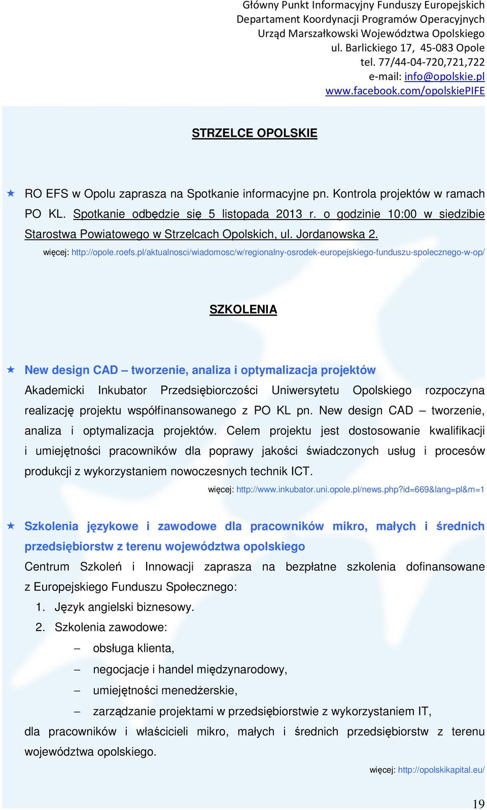 pl/aktualnosci/wiadomosc/w/regionalny-osrodek-europejskiego-funduszu-spolecznego-w-op/ SZKOLENIA New design CAD tworzenie, analiza i optymalizacja projektów Akademicki Inkubator Przedsiębiorczości