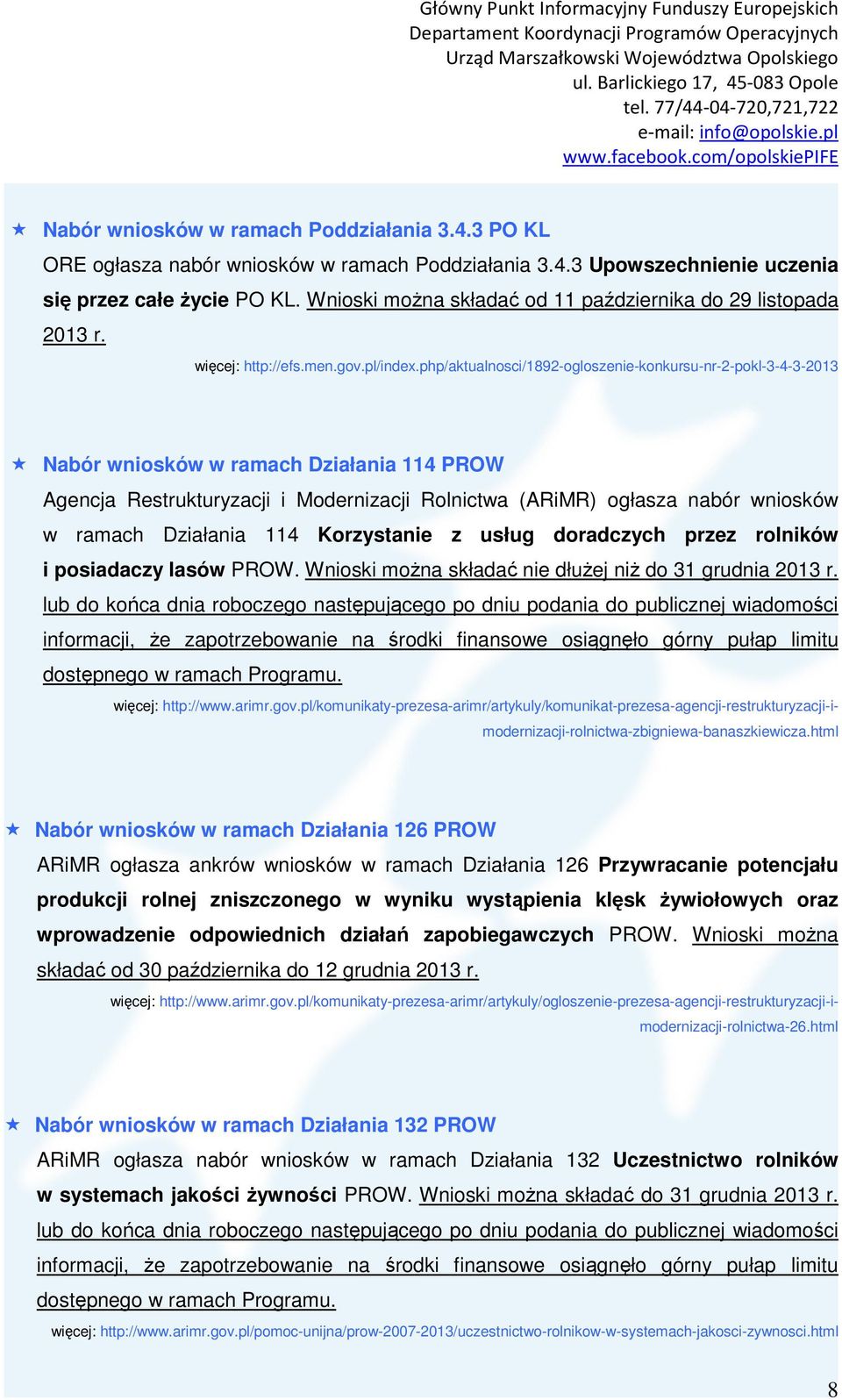 php/aktualnosci/1892-ogloszenie-konkursu-nr-2-pokl-3-4-3-2013 Nabór wniosków w ramach Działania 114 PROW Agencja Restrukturyzacji i Modernizacji Rolnictwa (ARiMR) ogłasza nabór wniosków w ramach