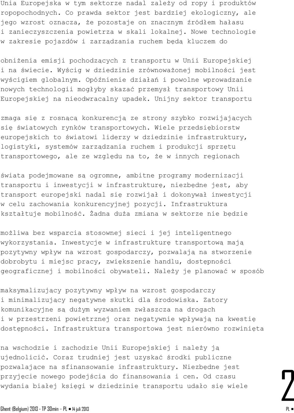 Nowe technologie w zakresie pojazdów i zarządzania ruchem będą kluczem do obniżenia emisji pochodzących z transportu w Unii Europejskiej i na świecie.