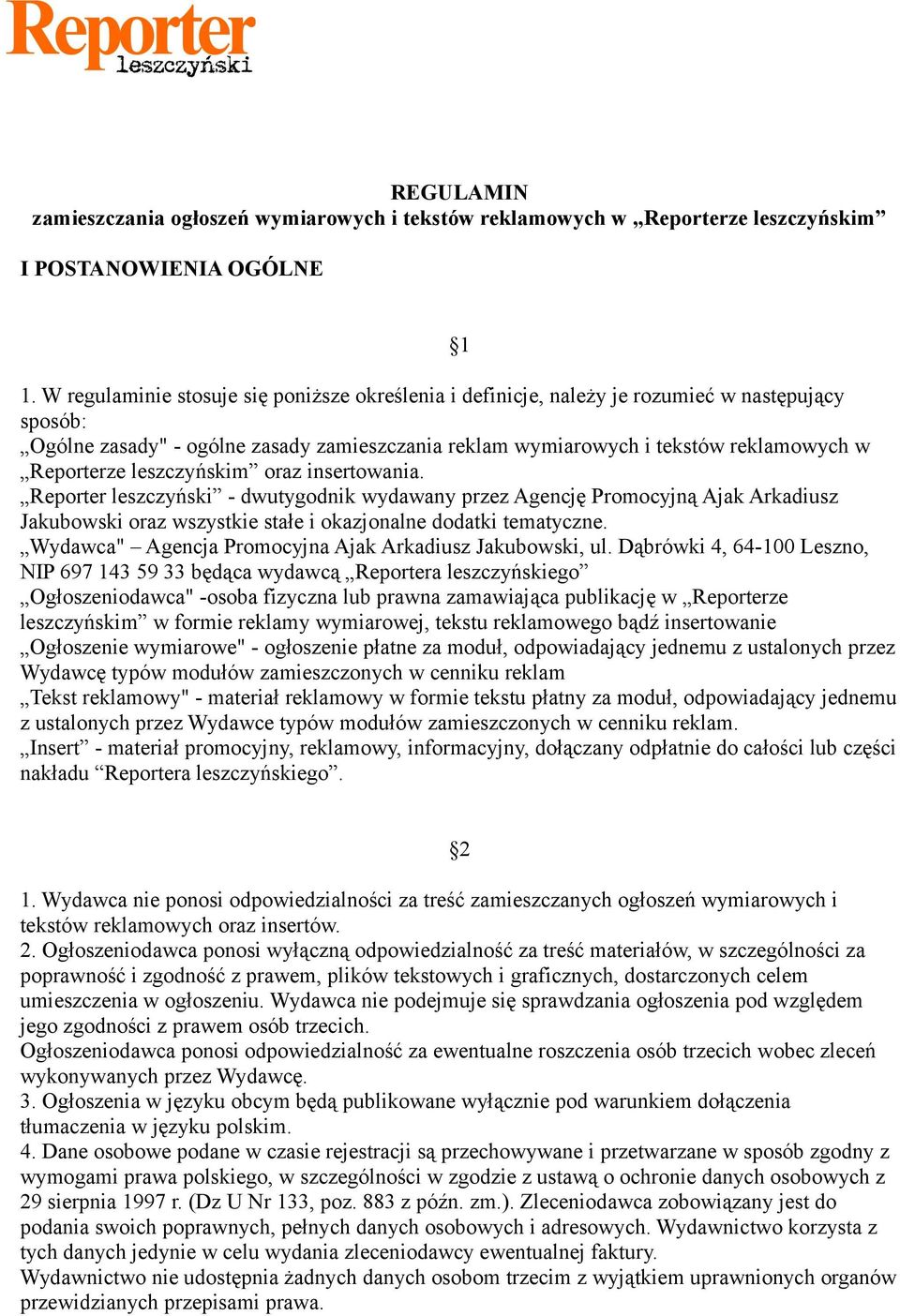 leszczyńskim oraz insertowania. Reporter leszczyński - dwutygodnik wydawany przez Agencję Promocyjną Ajak Arkadiusz Jakubowski oraz wszystkie stałe i okazjonalne dodatki tematyczne.