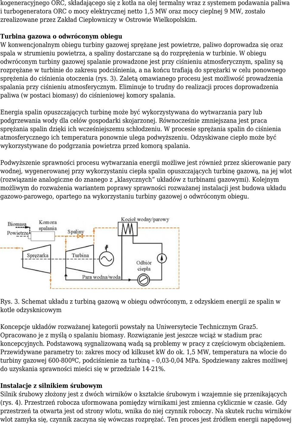 Turbina gazowa o odwróconym obiegu W konwencjonalnym obiegu turbiny gazowej sprężane jest powietrze, paliwo doprowadza się oraz spala w strumieniu powietrza, a spaliny dostarczane są do rozprężenia w