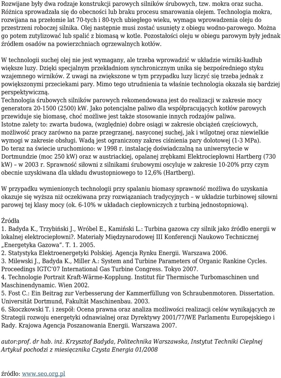 Można go potem zutylizować lub spalić z biomasą w kotle. Pozostałości oleju w obiegu parowym były jednak źródłem osadów na powierzchniach ogrzewalnych kotłów.