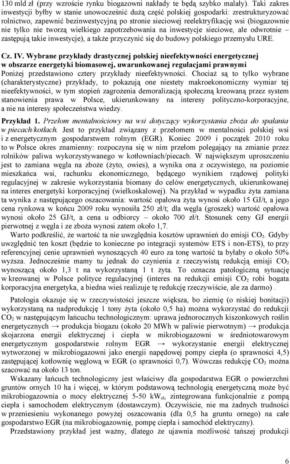 tylko nie tworzą wielkiego zapotrzebowania na inwestycje sieciowe, ale odwrotnie zastępują takie inwestycje), a także przyczynić się do budowy polskiego przemysłu URE. Cz. IV.