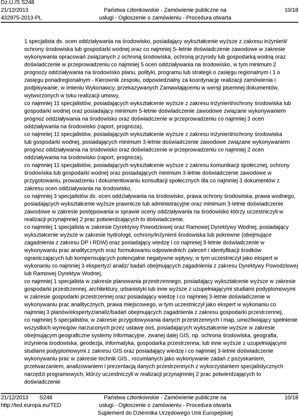 wykonywania opracowań związanych z ochroną środowiska, ochroną przyrody lub gospodarką wodną oraz doświadczenie w przeprowadzeniu co najmniej 5 ocen oddziaływania na środowisko, w tym minimum 2