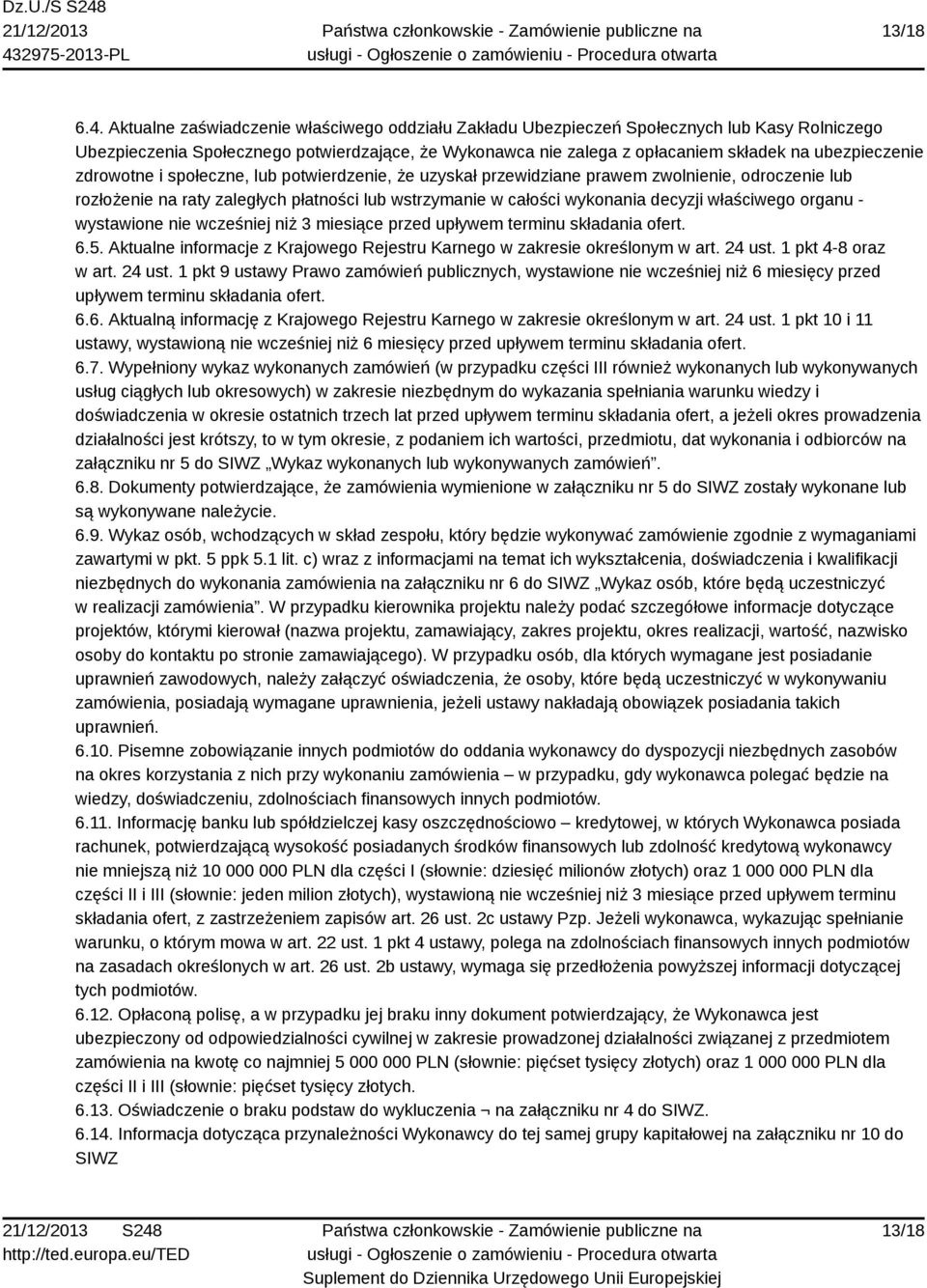 zdrowotne i społeczne, lub potwierdzenie, że uzyskał przewidziane prawem zwolnienie, odroczenie lub rozłożenie na raty zaległych płatności lub wstrzymanie w całości wykonania decyzji właściwego