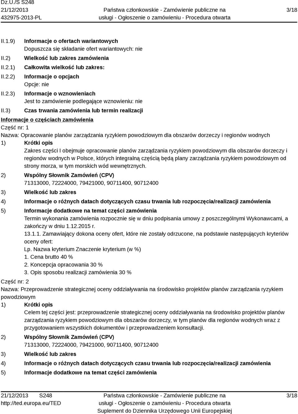 wznowieniach Jest to zamówienie podlegające wznowieniu: nie Czas trwania zamówienia lub termin realizacji Informacje o częściach zamówienia Część nr: 1 Nazwa: Opracowanie planów zarządzania ryzykiem