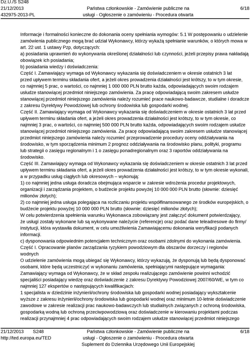 1 ustawy Pzp, dotyczących: a) posiadania uprawnień do wykonywania określonej działalności lub czynności, jeżeli przepisy prawa nakładają obowiązek ich posiadania; b) posiadania wiedzy i