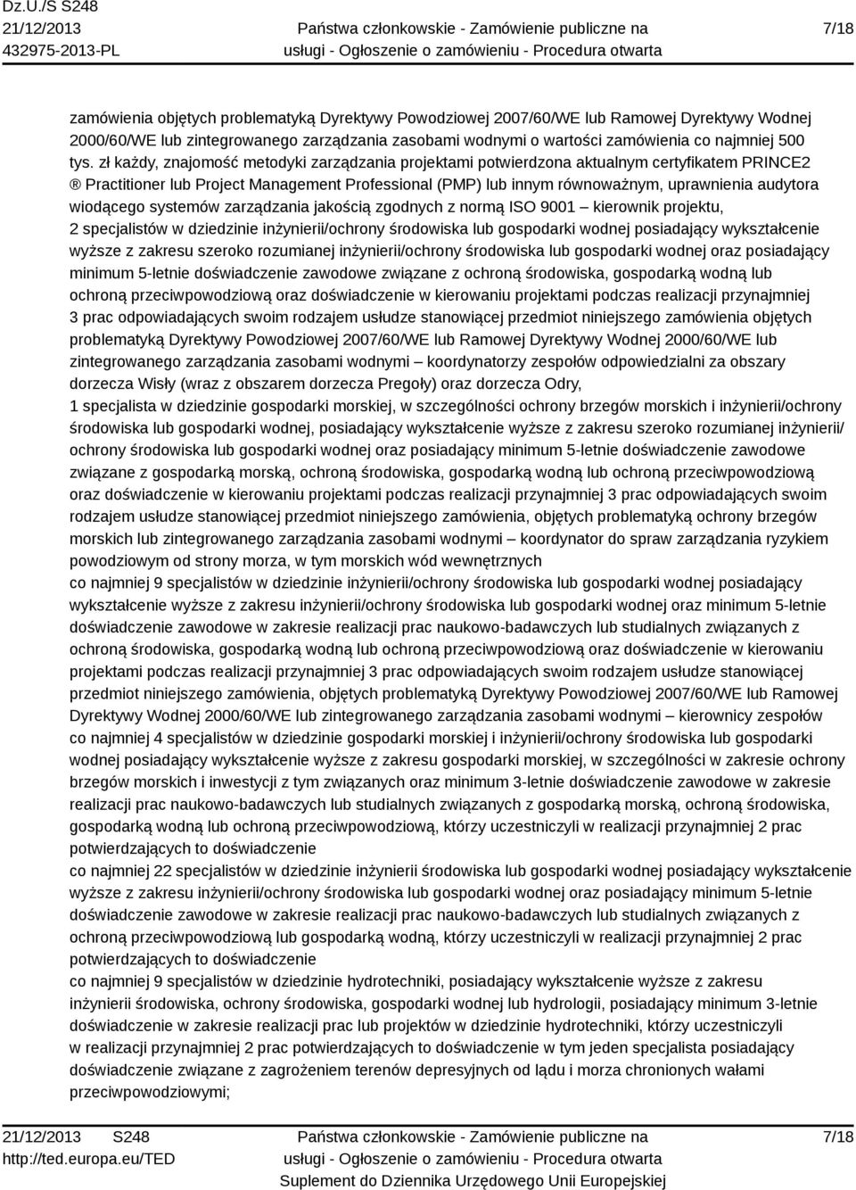 wiodącego systemów zarządzania jakością zgodnych z normą ISO 9001 kierownik projektu, 2 specjalistów w dziedzinie inżynierii/ochrony środowiska lub gospodarki wodnej posiadający wykształcenie wyższe